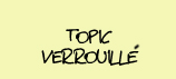 Ce forum est verrouillé, vous ne pouvez pas poster, ni répondre, ni éditer les sujets.